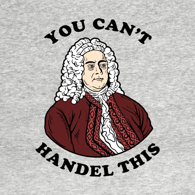 You Can't Handel This by dumbshirts